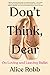 Don't Think, Dear: On Loving and Leaving Ballet – A Powerful Memoir from the School of American Ballet and the Women Who Survived It