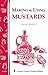 Making & Using Mustards: Storey's Country Wisdom Bulletin A-129 (Storey Country Wisdom Bulletin)