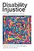 Disability Injustice: Confronting Criminalization in Canada (Disability Culture and Politics)