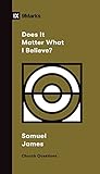 Book cover for Does It Matter What I Believe?