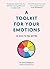 A Toolkit for Your Emotions: 45 ways to feel better