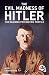The Evil Madness of Hitler: The Damning Psychiatric Profile