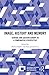 Image, History and Memory: Central and Eastern Europe in a Comparative Perspective (European Remembrance and Solidarity)