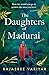 The Daughters of Madurai: Heartwrenching yet ultimately uplifting, this incredible debut will make you think