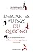 Descartes au pays du QI Gong: Les neurosciences et les arts énergétiques taoïstes (French Edition)