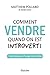 Comment vendre quand on est introverti - Traité pratique à l'usage des timides (French Edition)
