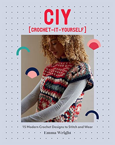 CIY: Crochet-It-Yourself: 15 Modern Crochet Designs to Stitch and Wear (Kindle Edition)