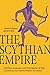 The Scythian Empire: Central Eurasia and the Birth of the Classical Age from Persia to China