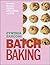 Batch Baking: Get-ahead Recipes for Cookies, Cakes, Breads and More