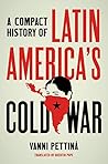A Compact History of Latin America's Cold War (Latin America in Translation/en Traducción/em Tradução) Book cover for A Compact History of Latin America's Cold War (Latin America in Translation/en Traducción/em Tradução)