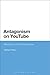 Antagonism on YouTube: Metaphor in Online Discourse