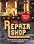 The Repair Shop: LIFE IN THE BARN: The Inside Stories from the Experts