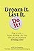 Dream It. List It. Do It!: How to Live a Bigger & Bolder Life, from the Life List Experts at 43Things.com