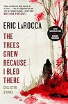 The Trees Grew Because I Bled There: Collected Stories Book cover for The Trees Grew Because I Bled There: Collected Stories