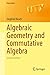 Algebraic Geometry and Commutative Algebra (Universitext)