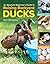 An Absolute Beginner's Guide to Raising Backyard Ducks: Breeds, Feeding, Housing and Care, Eggs and Meat