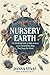 Nursery Earth: The Wondrous Lives of Baby Animals and the Extraordinary Ways They Shape Our World