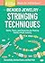 Beaded Jewelry: Stringing Techniques: Skills, Tools, and Materials for Making Handcrafted Jewelry. A Storey BASICS® Title
