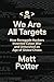 We Are All Targets: How Renegade Hackers Invented Cyber War and Unleashed an Age of Global Chaos