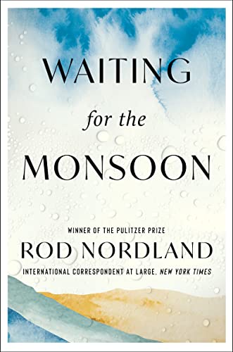 Waiting for the Monsoon: A New York Times War Correspondent's Memoir of Terminal Cancer, Reconciliation, and Hope