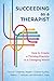 Succeeding as a Therapist: How to Create a Thriving Practice in a Changing World