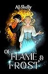 Of Flame & Frost by A.J. Skelly