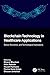 Blockchain Technology in Healthcare Applications: Social, Economic, and Technological Implications (Advances in Smart Healthcare Technologies)