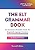 The ELT Grammar Book: An Instructor-Friendly Guide for English Language Teachers