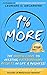 1% More: The Hidden Force to Creating Extraordinary Results in Life & Business