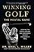 Winning Golf: The Mental Game (Creating the Focus, Feeling, and Confidence to Play Consistently Well)