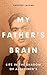 My Father's Brain: Understanding Life in the Shadow of Alzheimer's