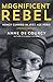 Magnificent Rebel by Anne de Courcy Magnificent Rebel by Anne de Courcy