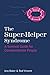 The Super-Helper Syndrome: A Survival Guide for Compassionate People