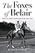The Foxes of Belair: Gallant Fox, Omaha, and the Quest for the Triple Crown (Horses in History)