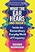 What the Ear Hears (And Doesn't): Inside the Extraordinary Everyday World of Frequency (Pop Science Book for Adults with a Musical Twist)