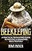 Beekeeping: A Practical Beekeeping Guide to Keeping & Managing Bees Properly