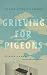 Grieving for Pigeons: Twelv...