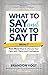 What to Say and How to Say It, Volume III: Even More Ways to Discuss Your Faith with Clarity and Confidence