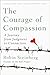 The Courage of Compassion by Robin Steinberg The Courage of Compassion by Robin Steinberg