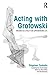 Acting with Grotowski: Theatre as a Field for Experiencing Life