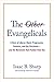 The Other Evangelicals: A Story of Liberal, Black, Progressive, Feminist, and Gay Christians—and the Movement That Pushed Them Out