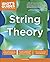 The Complete Idiot's Guide to String Theory: Take Your Understanding of Physics into a Whole New Dimension!
