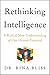 Rethinking Intelligence: A Radical New Understanding of Our Human Potential