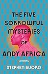 The Five Sorrowful Mysteries of Andy Africa by Stephen Buoro
