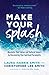 Make Your Splash: Maximize Your Career and Cultural Impact by Discovering Your Spiritual Personality