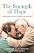 The Strength of Hope: A Holocaust Survivor's Guide to Love and Life