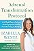 Adrenal Transformation Protocol: A 4-Week Plan to Release Stress Symptoms and Go from Surviving to Thriving