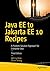 Java EE to Jakarta EE 10 Recipes: A Problem-Solution Approach for Enterprise Java