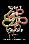 Book cover for What We Lost in the Swamp: Poems