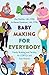 Baby Making for Everybody: Family Building and Fertility for LGBTQ+ and Solo Parents